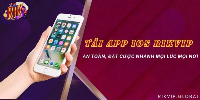 Tải app IOS Rikvip an toàn, đặt cược nhanh mọi lúc mọi nơi